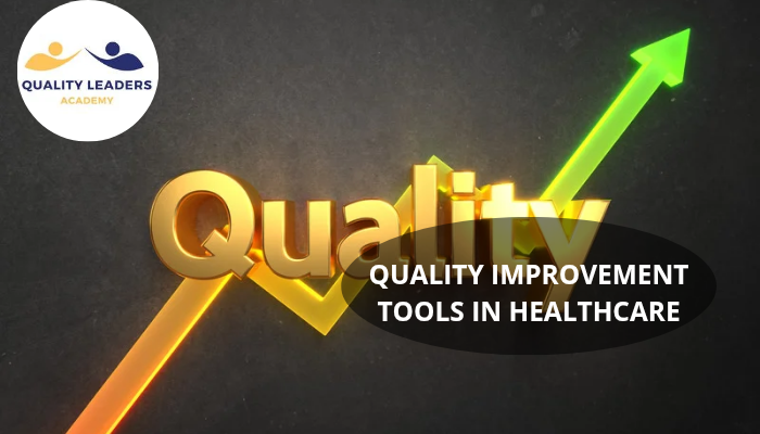 QUALITY IMPROVEMENT TOOLS IN HEALTHCARE: A COMPREHENSIVE, EVIDENCE‑BASED GUIDE